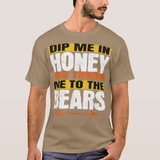 Lustigt att doppa mig i honung och kasta mig till  t shirt