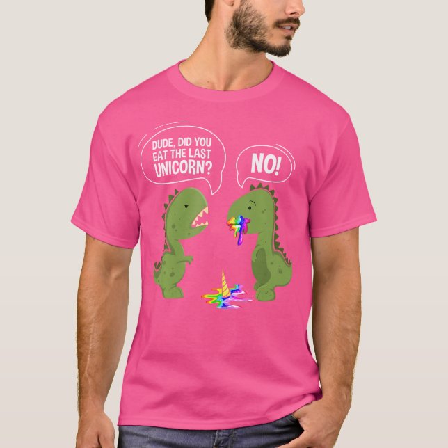 Lustigt att du åt den sista Unicorn Dinosaur T Shirt (Framsida)