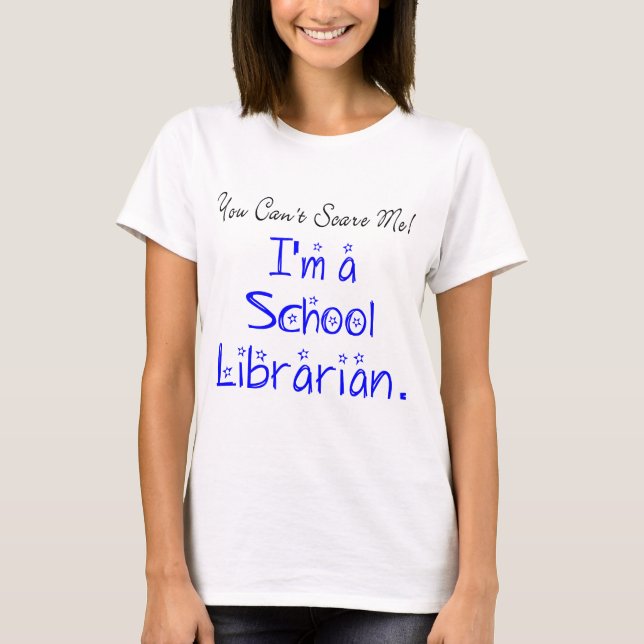 Lustigt att du inte kan Skrämma mig skolbiblioteka T Shirt (Framsida)