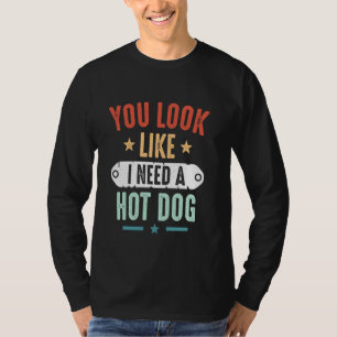 Lustigt att du ser ut som jag behöver en Hett Hund T Shirt