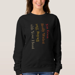 Lustigt att du ser Verkligen Konstig göra det med T Shirt