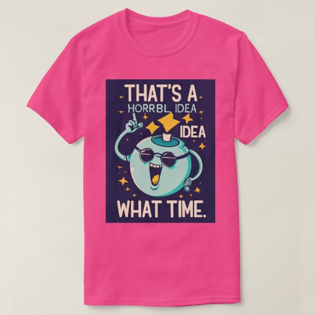 Lustigt att en hemsk idé vad tid Sarcasm är T Shirt (Design framsida)