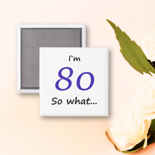 Lustigt att jag är 80, så vilken 80:e födelsedagen magnet