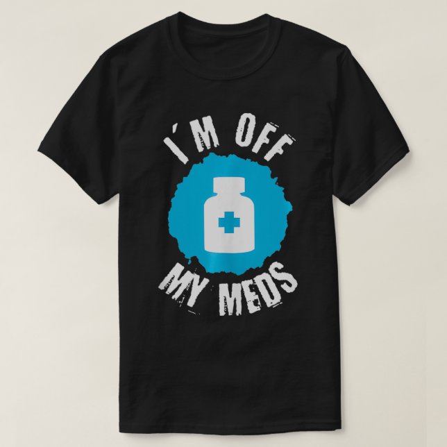 Lustigt att jag är av mina Meds 1 T Shirt (Design framsida)