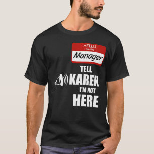 Lustigt att jag är chef Säg till Karen att jag int T Shirt