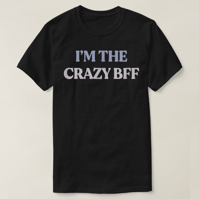 Lustigt att jag är Crazy BFF Sarcastic Quote Graph T Shirt (Design framsida)