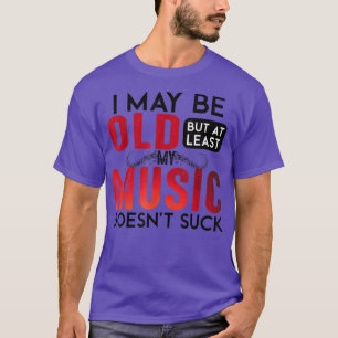 Lustigt att jag är gammal, men min musik är åtmins t shirt