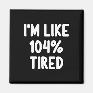 Lustigt att jag är som 104 % Tired Joke Sarcastic Magnet