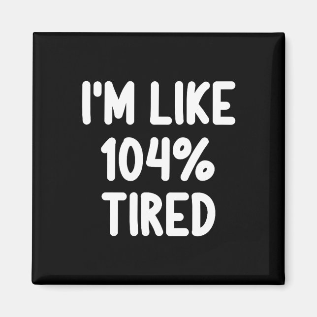 Lustigt att jag är som 104 % Tired Joke Sarcastic  Magnet (Framsidan)
