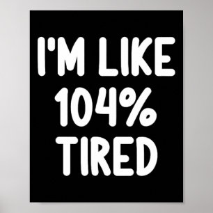 Lustigt att jag är som 104 % Tired Joke Sarcastic Poster