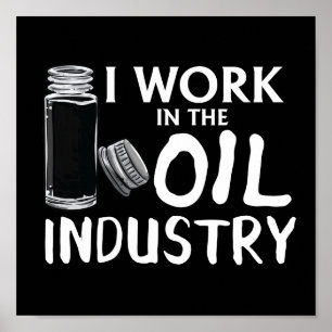 Lustigt att jag arbetar i den nödvändiga oljeindus poster
