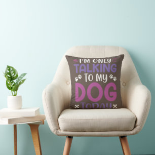 Lustigt att jag bara pratar med min Hund i dag Kudde