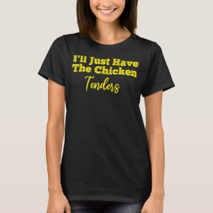 Lustigt att jag bara ska ha Chicken Tenders_1 T Shirt