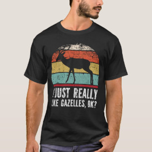 Lustigt att jag bara Verkligen som gazelles okej? T Shirt