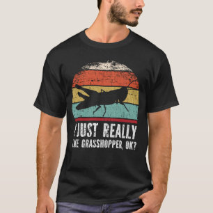 Lustigt att jag bara Verkligen som gräshoppor okej T Shirt