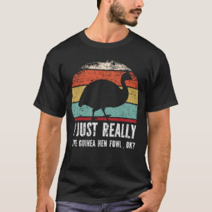Lustigt att jag bara Verkligen som Guinea Hen Fowl T Shirt