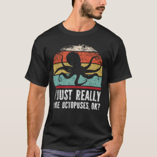 Lustigt att jag bara Verkligen som Octopuses okej? T Shirt