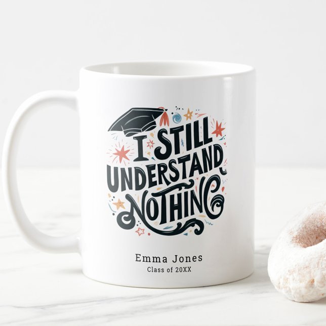 Lustigt att jag förstår ingenting Personlig Studen Kaffemugg (Funny I Still Understand Nothing Class of 2025 Graduation Coffee Mug, Personalized with Name, Trendy)