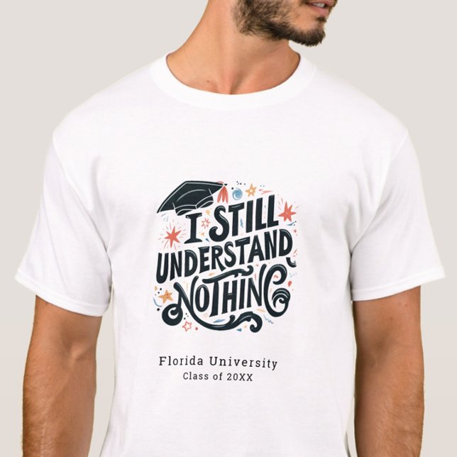 Lustigt att jag förstår ingenting Personlig Studen T Shirt (Funny I still Understand Nothing Class of 2025 Graduation Tshirt , College Grad, Trendy, Humor)