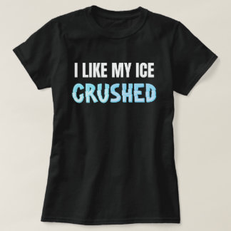 Lustigt att jag gillar min is som krossat underbar t shirt
