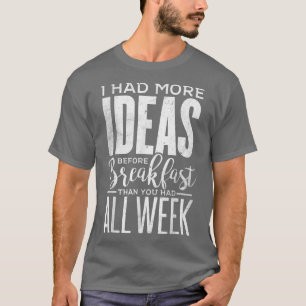 Lustigt att jag hade fler idéer innan frukost Tonå T Shirt