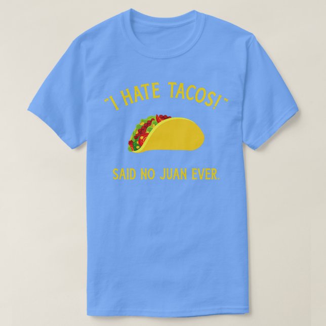 Lustigt att jag hatar tacos sa ingen juan någonsin t shirt (Design framsida)