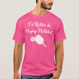 Lustigt att jag hellre skulle spela Pickleball Pad T Shirt