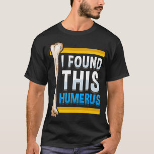 Lustigt att jag hittade Humerus Archeolog Bone Pun T Shirt