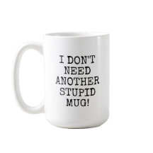 Lustigt att jag inte behöver en till dum mugg
