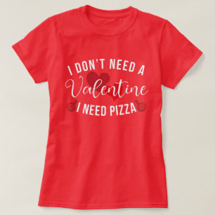Lustigt att jag inte behöver en Valentine jag behö T Shirt