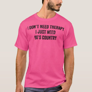 Lustigt att jag inte behöver terapi jag behöver ba t shirt