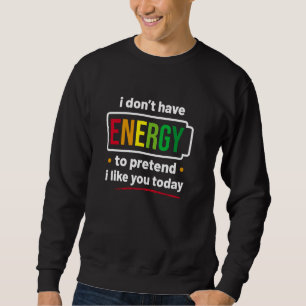 Lustigt att jag inte har energi att låtsas att jag lång ärmad tröja