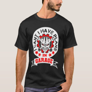 Lustigt att jag inte kan ha planer i Garage Car Me T Shirt