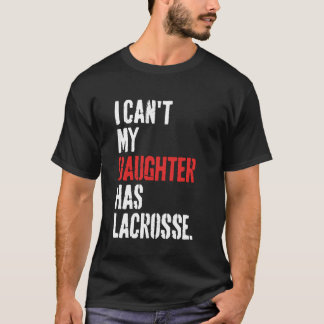 Lustigt att jag inte kan min dotter har Lacrosse T Shirt