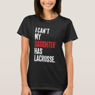 Lustigt att jag inte kan min dotter har Lacrosse T Shirt