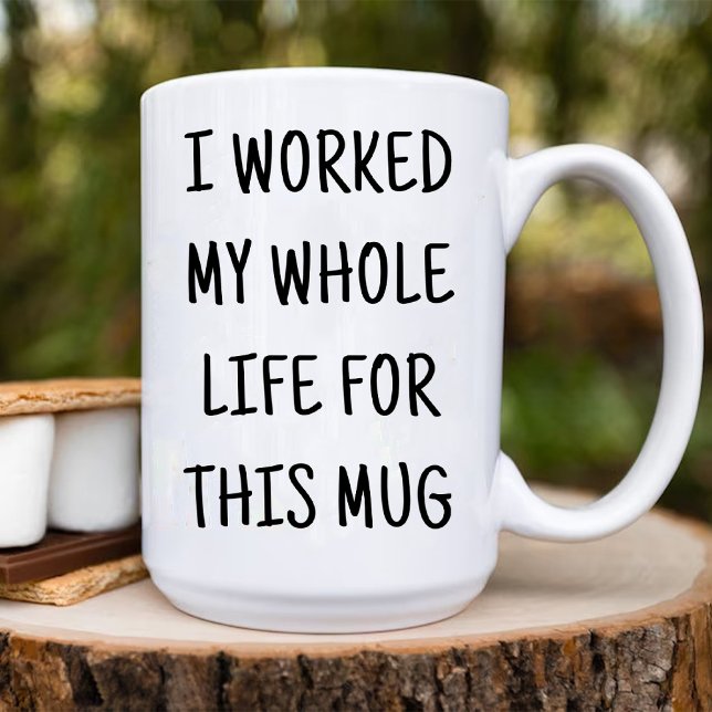 Lustigt att jag jobbade hela mitt liv för den här  mugg (Funny I Worked My Whole Life for This Coffee Mug)
