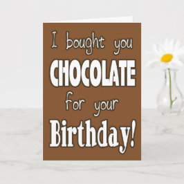 Lustigt att jag köpte choklad för ditt födelsedags kort