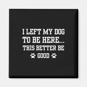Lustigt att jag Lämnade min Hund att vara här. Det Magnet