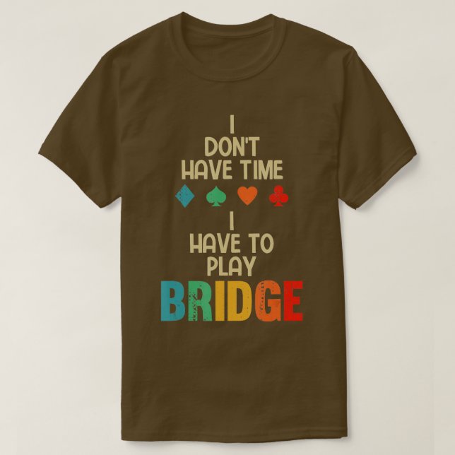 Lustigt att jag måste spela Bridge Card-spel T Shirt (Design framsida)