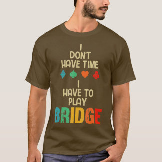 Lustigt att jag måste spela Bridge Card-spel T Shirt