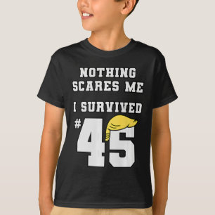 Lustigt att jag Överlevt Trump 45 Inget Skrämmer M T Shirt