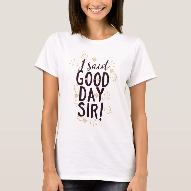 Lustigt att jag sa Bra Day Herr! T Shirt (Framsida)