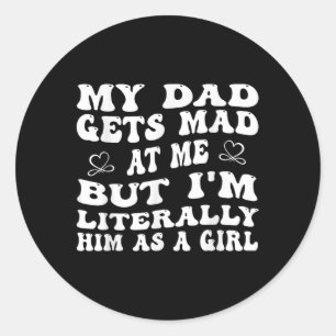 Lustigt att min Pappa blev mad på mig, men jag är  Runt Klistermärke