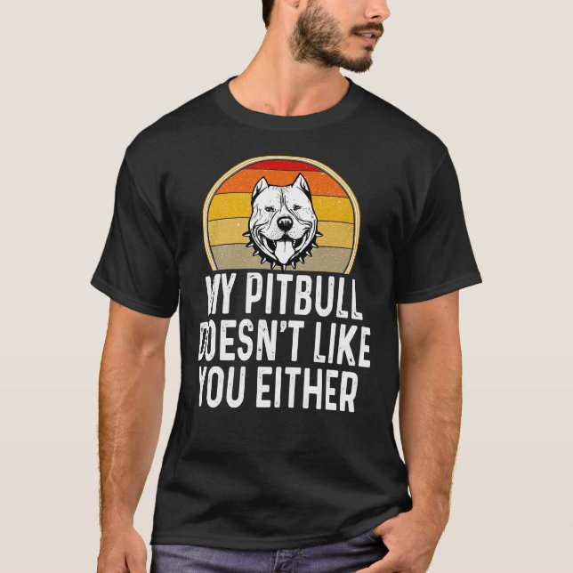 Lustigt att min Pitbull inte gillar dig heller T Shirt (Framsida)