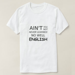 Lustigt att säga att det inte är bra engelska. t shirt