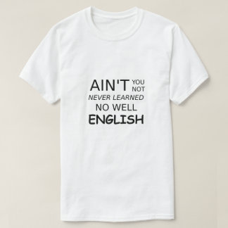 Lustigt att säga att det inte är bra engelska. t shirt