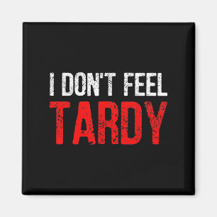 Lustigt att säga att jag inte känner Tardy Manar W Magnet