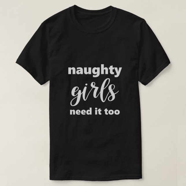 Lustigt att säga Naughty Girls behöver det för hum T Shirt (Design framsida)