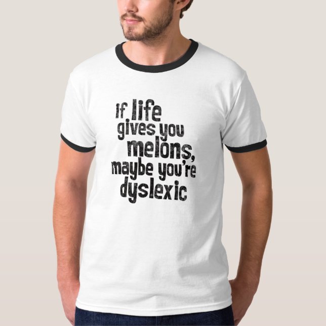 Lustigt att säga om livet Ge du smälter... Dyslexi T Shirt (Framsida)