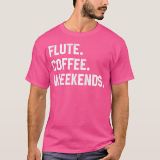 Lustigt att säga till kvinnor: Flute Coffee Helg T Shirt